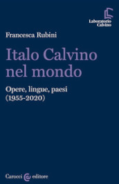 Italo Calvino nel mondo. Opere, lingue, paesi (1955-2020)