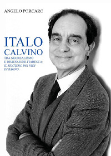 Italo Calvino tra neorealismo e dimensione fiabesca: «Il sentiero dei nidi di ragno» - Angelo Porcaro
