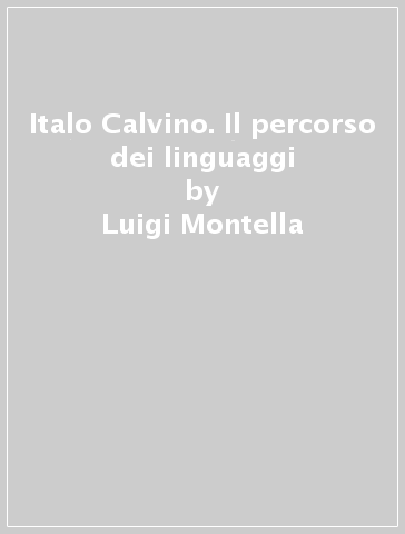 Italo Calvino. Il percorso dei linguaggi - Luigi Montella