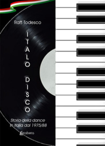 Italo Disco. Storia della dance in Italia dal 1975/88. Nuova ediz. - Raff Todesco