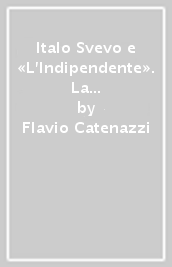 Italo Svevo e «L Indipendente». La lingua e lo stile di un giornalista