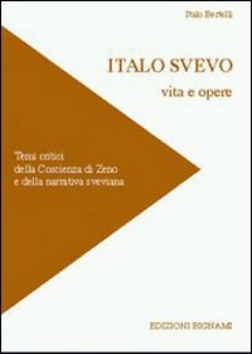 Italo Svevo. Vita e opere - Italo Bertelli