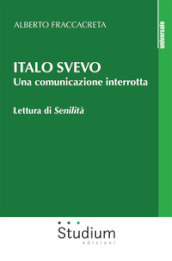 Italo Svevo. Una comunicazione interrotta. Lettura di «Senilità»