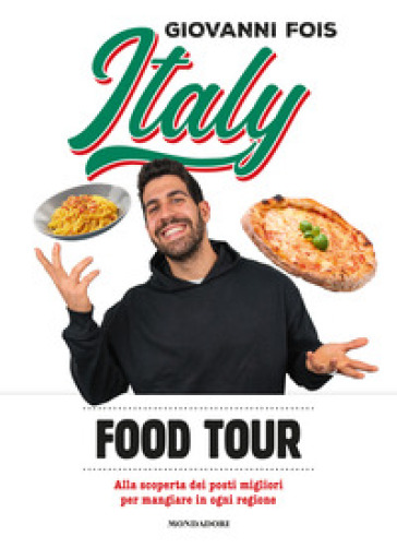 Italy food tour. Alla scoperta dei posti migliori per mangiare in ogni regione - Giovanni Fois