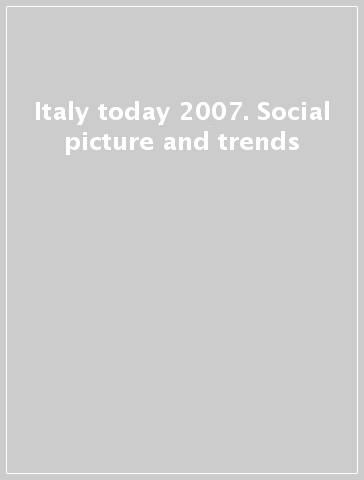 Italy today 2007. Social picture and trends