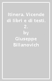 Itinera. Vicende di libri e di testi. 2.