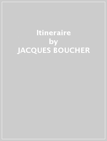 Itineraire - JACQUES BOUCHER