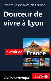 Itinéraire de rêve en France - Douceur de vivre à Lyon
