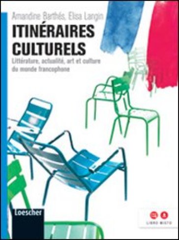 Itinéraires culturels. Littératures, actualité, arts et cultures du monde francophone. Per le Scuole superiori. Con espansione online - Elisa Langin