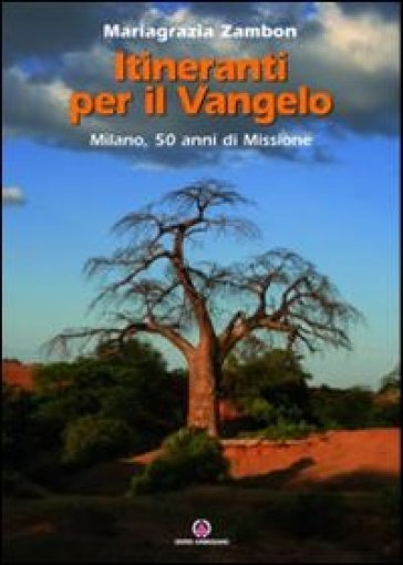 Itineranti per il Vangelo. Milano, 50 anni di missione - Mariagrazia Zambon