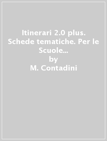 Itinerari 2.0 plus. Schede tematiche. Per le Scuole superiori. Con e-book. Con espansione online - M. Contadini