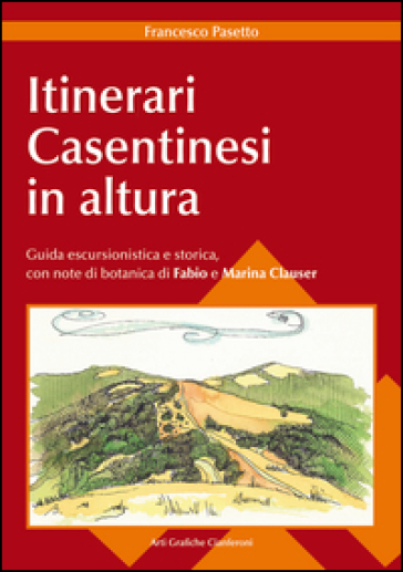 Itinerari casentinesi in altura. Guida escursionistica e storica - Francesco Pasetto