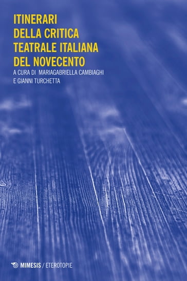 Itinerari della critica teatrale italiana del Novecento - Gianni Turchetta - Mariagabriella Cambiaghi