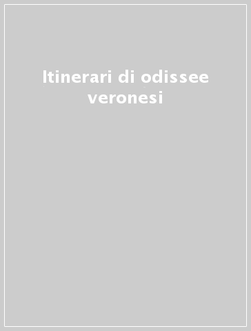 Itinerari di odissee veronesi