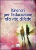 Itinerari per l educazione alla vita di fede