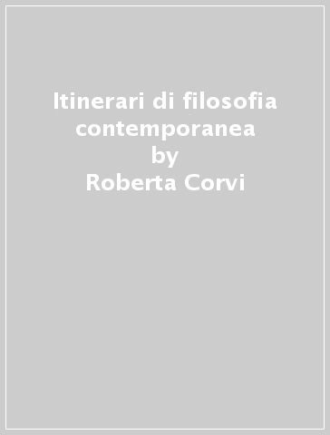 Itinerari di filosofia contemporanea - Roberta Corvi