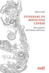 Itinerari di medicina cinese. Alla scoperta del Cosmo nell uomo