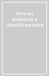 Itinerari medievali e identità europea