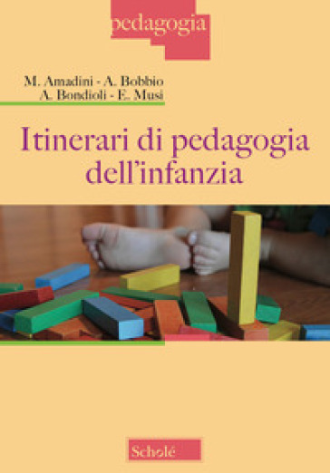 Itinerari di pedagogia dell'infanzia - Monica Amadini - Andrea Bobbio - Anna Bondioli - Elisabetta Musi