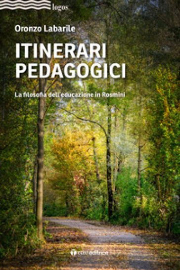 Itinerari pedagogici. La filosofia dell'educazione in Rosmini - Oronzo Labarile