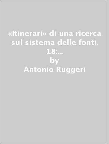 «Itinerari» di una ricerca sul sistema delle fonti. 18: Studi dell'anno 2014. Estratto - Antonio Ruggeri