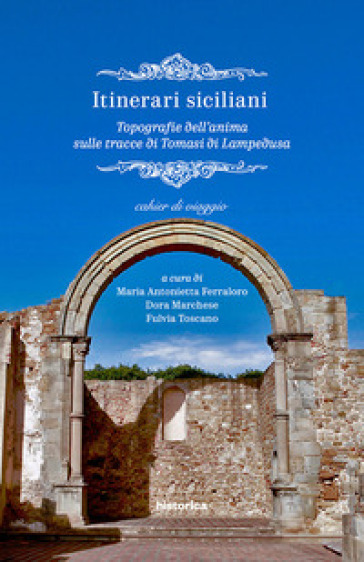 Itinerari siciliani. Topografie dell'anima sulle tracce di Tomasi di Lampedusa