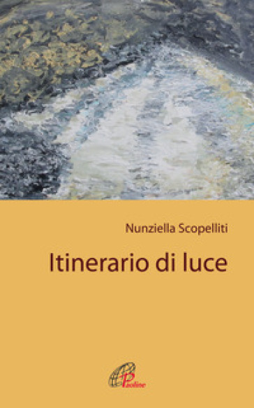 Itinerario di luce - Nunziella Scopelliti