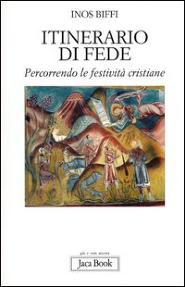 Itinerario di fede. Percorrendo le festività cristiane - Inos Biffi