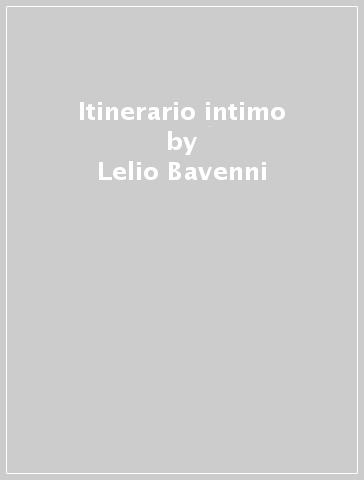 Itinerario intimo - Lelio Bavenni