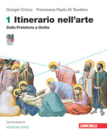 Itinerario nell'arte. Ediz. verde. Per le Scuole superiori. Con e-book. Con espansione online. Vol. 1: Dalla preistoria a Giotto - Giorgio Cricco - Francesco Paolo Di Teodoro