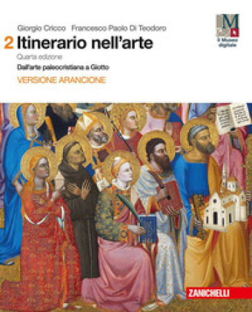 Itinerario nell'arte con itinerari nella città. Ediz. arancione. Per le Scuole superiori. Con e-book. Con espansione online. 2: Dall' arte paleocristiana a Giotto - Giorgio Cricco - Francesco Paolo Di Teodoro