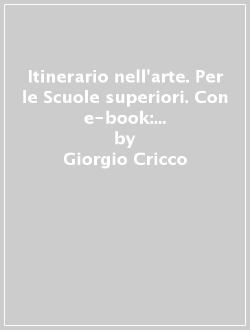 Itinerario nell'arte. Per le Scuole superiori. Con e-book: Museo digitale. Vol. 5: Dall'art Nouveau ai giorni nostri - Giorgio Cricco - Francesco Paolo Di Teodoro