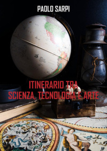 Itinerario tra scienza, tecnologia e arte - Paolo Sarpi