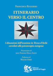 Itinerario verso il centro. I dinamismi dell orazione in Teresa d Avila correlati alla psicoterapia autogena