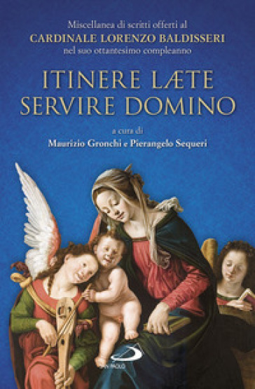 Itinere laete servire Domino. Miscellanea di scritti offerti al Cardinale Lorenzo Baldisseri nel suo ottantesimo compleanno