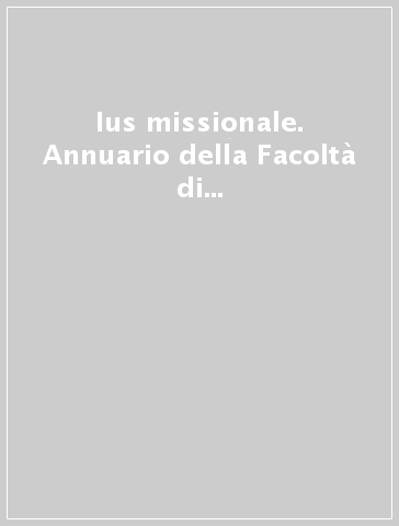 Ius missionale. Annuario della Facoltà di diritto canonico (2011)