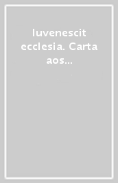 Iuvenescit ecclesia. Carta aos Bispos da Igreja catolica sobre a relaçao entre dons hierarquicos e carismaticos para a vida e missao da Igreja