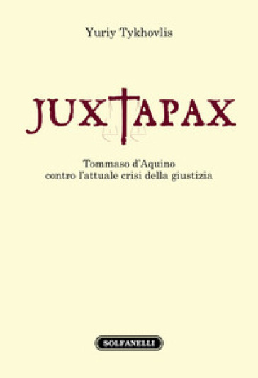 Iuxtapax. Tommaso d'Aquino contro l'attuale crisi della giustizia - Tykhovlis Yuriy