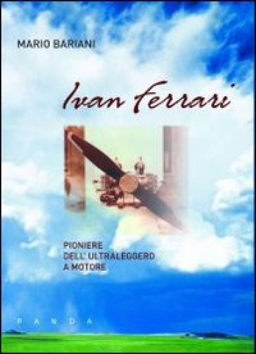 Ivan Ferrari pioniere dell'ultraleggero a motore - Mario Bariani
