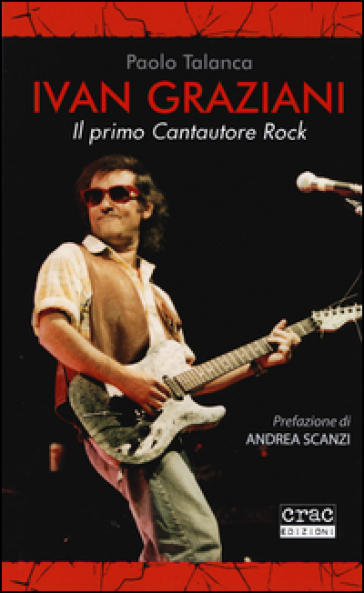 Ivan Graziani. Il primo cantautore rock - Paolo Talanca