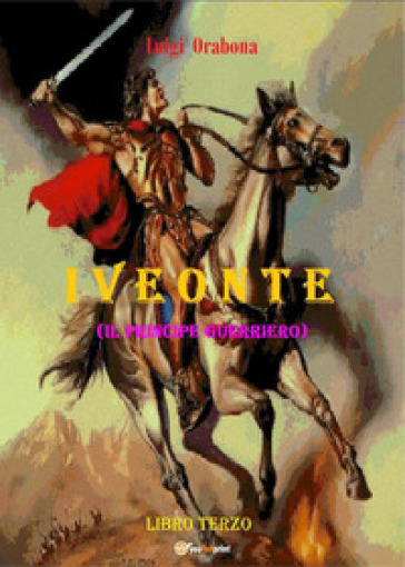 Iveonte (il principe guerriero). 3. - Luigi Orabona