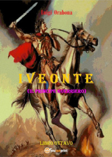 Iveonte (il principe guerriero). 8. - Luigi Orabona