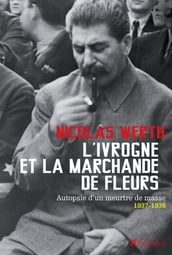 Ivrogne et la marchande de fleurs, autopsie d un meurtre de masse, 1937-1938