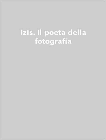 Izis. Il poeta della fotografia