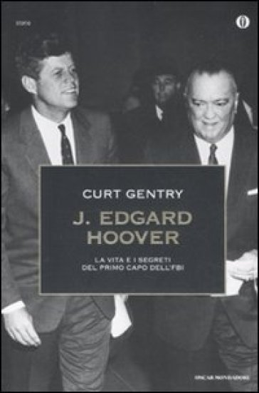 J. Edgard Hoover. La vita e i segreti del primo capo dell'FBI - Curt Gentry