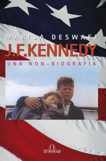 J. F. Kennedy. Una non-biografia - Marisa Deswaef