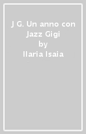 J & G. Un anno con Jazz & Gigi