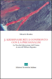 J. Krishnamurti a confronto con la psicoanalisi. La via alla Liberazione dell uomo