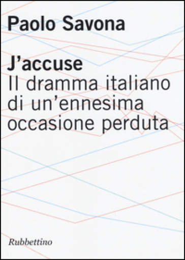 J'accuse. Il dramma italiano di un'ennesima occasione perduta - Paolo Savona