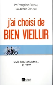 J ai choisi de bien vieillir - Vivre plus longtemps et mieux